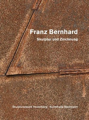Franz Bernhard – Skulptur und Zeichnung von Bernhard,  Franz, Lorenz,  Ulrike, Skulpturenpark Heidelberg e.V.