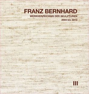 Franz Bernhard – Werkverzeichnis der Skulpturen, Band III von Bernhard,  Franz, Heilig,  Sabine, Thies,  Erich