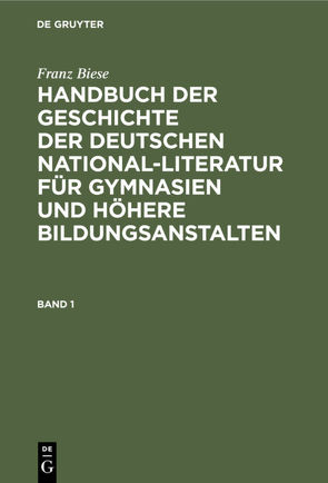 Franz Biese: Handbuch der Geschichte der deutschen National-Literatur… / Franz Biese: Handbuch der Geschichte der deutschen National-Literatur…. Band 1 von Biese,  Franz