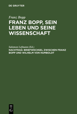 Franz Bopp: Franz Bopp, sein Leben und seine Wissenschaft / Briefwechsel zwischen Franz Bopp und Wilhelm von Humboldt von Lefmann,  Salomon