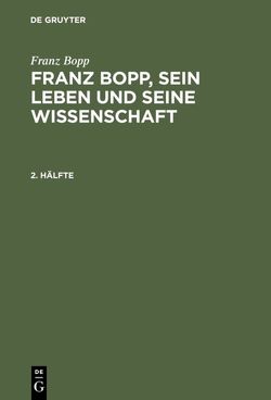 Franz Bopp: Franz Bopp, sein Leben und seine Wissenschaft / Franz Bopp: Franz Bopp, sein Leben und seine Wissenschaft. 2. Hälfte von Bopp,  Franz, Lefmann,  Salomon