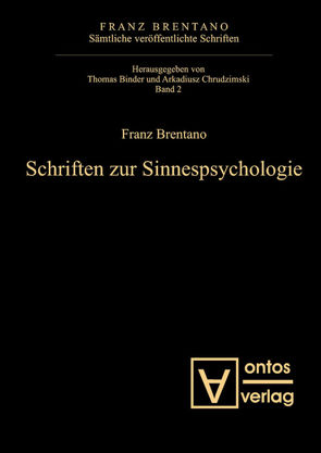 Franz Brentano: Sämtliche veröffentlichte Schriften. Schriften zur Psychologie / Schriften zur Sinnespsychologie von Binder,  Thomas, Chrudzimski,  Arkadiusz
