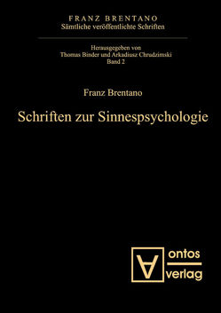 Franz Brentano: Sämtliche veröffentlichte Schriften. Schriften zur Psychologie / Schriften zur Sinnespsychologie von Binder,  Thomas, Chrudzimski,  Arkadiusz