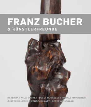 Franz Bucher & Künstlerfreunde von Knubben,  Jürgen, Pohler,  Rainer, Rüth,  Bernhard, Rüth,  Sophie, Zoller,  Andreas