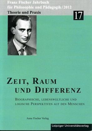 Franz-Fischer-Jahrbücher für Philosophie und Pädagogik / Zeit, Raum und Differenz von Altfelix,  Thomas, Aulke,  Reinhard, Barth,  Ines, Fischer-Buck,  Anne, Zöllner,  Detlef