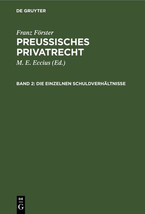 Franz Förster: Preussisches Privatrecht / Die einzelnen Schuldverhältnisse von Eccius,  M. E., Foerster,  Franz