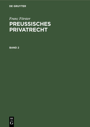 Franz Förster: Preußisches Privatrecht / Franz Förster: Preußisches Privatrecht. Band 2 von Eccius,  M. E., Foerster,  Franz
