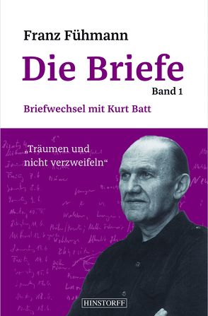 Franz Fühmann, Die Briefe Band 1 von Batt,  Kurt, Fühmann,  Franz, Heinze,  Barbara, Petzel,  Jörg