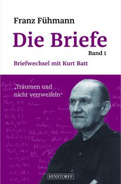 Franz Fühmann, Die Briefe Band 1 von Batt,  Kurt, Fühmann,  Franz, Heinze,  Barbara, Petzel,  Jörg