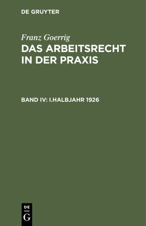 Franz Goerrig: Das Arbeitsrecht in der Praxis / I.Halbjahr 1926 von Goerrig,  Franz