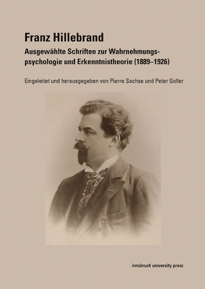 Franz Hillebrand – Ausgewählte Schriften zur Wahrnehmungspsychologie und Erkenntnistheorie (1889–1926) von Goller,  Peter, Sachse,  Pierre