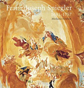 Franz Joseph Spiegler 1691-1757 von Neubert,  Michaela