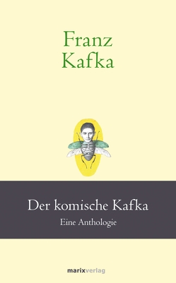 Franz Kafka: Der komische Kafka von Kafka,  Franz, Stolzenberger,  Günter
