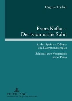 Franz Kafka – Der tyrannische Sohn von Fischer,  Dagmar