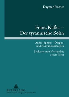 Franz Kafka – Der tyrannische Sohn von Fischer,  Dagmar