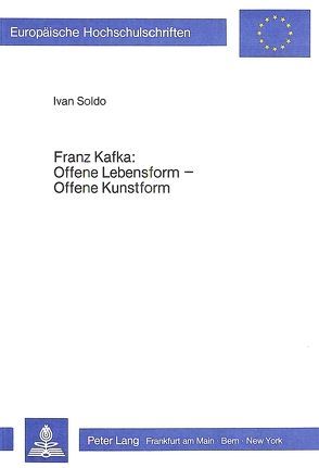 Franz Kafka: Offene Lebensform – Offene Kunstform von Soldo,  Ivan