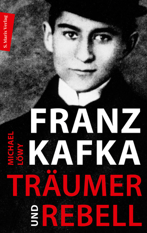 Franz Kafka Träumer und Rebell von Kern,  Bruno, Löwy,  Michael