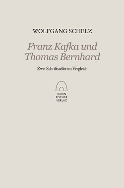 Franz Kafka und Thomas Bernhard von Schelz,  Wolfgang