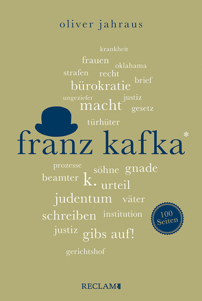 Franz Kafka | Wissenswertes über Leben und Werk des großen Literaten | Reclam 100 Seiten von Jahraus,  Oliver