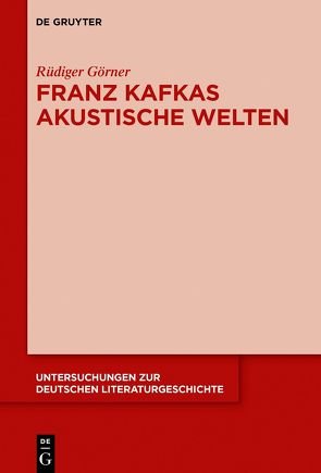 Franz Kafkas akustische Welten von Görner,  Rüdiger