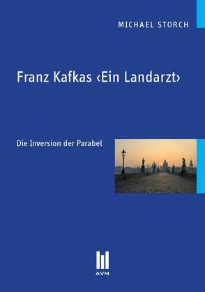Franz Kafkas ‹Ein Landarzt› von Storch,  Michael