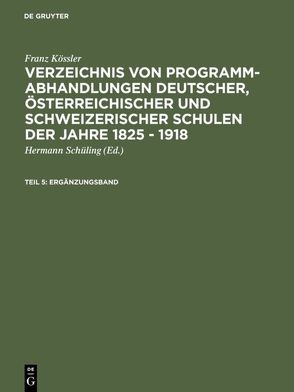 Franz Kössler: Verzeichnis von Programm-Abhandlungen deutscher, österreichischer… / Ergänzungsband von Kössler,  Franz