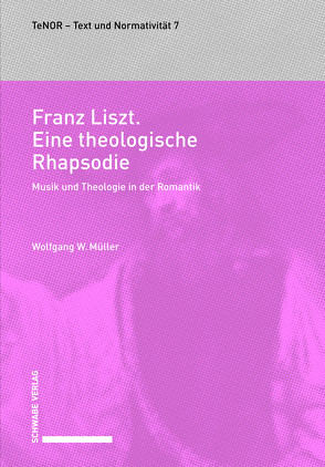 Franz Liszt. Eine theologische Rhapsodie von Müller,  Wolfgang W.