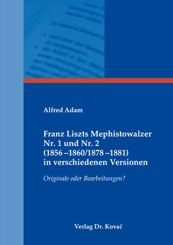 Franz Liszts Mephistowalzer Nr. 1 und Nr. 2 (1856–1860/1878–1881) in verschiedenen Versionen von Adam,  Alfred