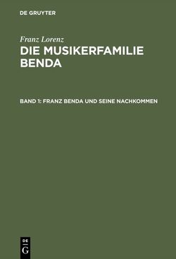 Franz Lorenz: Die Musikerfamilie Benda / Franz Benda und seine Nachkommen von Lorenz,  Franz