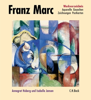 Franz Marc Werkverzeichnis Band II: Aquarelle, Gouachen, Zeichnungen, Postkarten, Hinterglasbilder, Plastiken von Foster,  Michael, Franz Marc Stiftung, Hoberg,  Annegret, Jansen,  Isabelle, Städtischen Galerie im Lenbachhaus