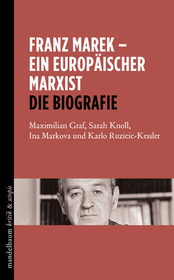 Franz Marek – Ein europäischer Marxist von Graf,  Maximilian, Knoll,  Sarah, Markova,  Ina, Ruzicic-Kessler,  Karlo