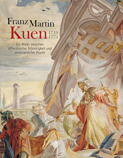 Franz Martin Kuen 1719–1771 von Hoffmann,  Ulrich, Künze,  Matthias