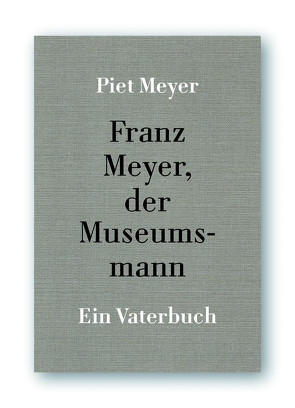 Franz Meyer, der Museumsmann von Meyer,  Piet