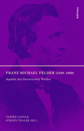Franz Michael Felder (1839-1869) von Feierl-Giedenbacher,  Birgit M., Längle,  Ulrike, Methlagl,  Walter, Osterwalder,  Sonja, Scheichl,  Sigurd Paul, Thaler,  Jürgen, Wagner,  Karl