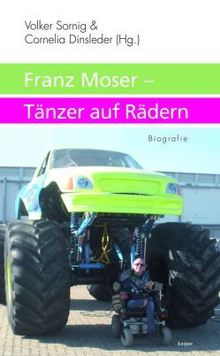 Franz Moser – Tänzer auf Rädern von Dinsleder,  Cornelia, Sornig,  Volker