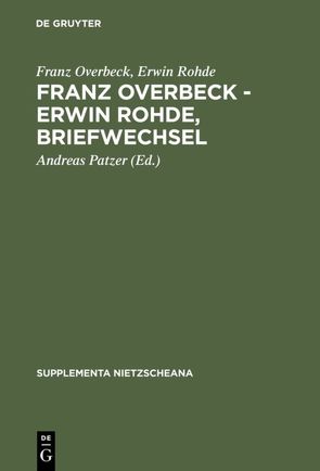 Franz Overbeck – Erwin Rohde, Briefwechsel von Hölscher,  Uvo, Overbeck,  Franz, Patzer,  Andreas, Rohde,  Erwin