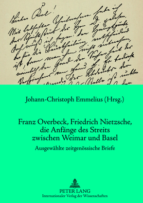 Franz Overbeck, Friedrich Nietzsche, die Anfänge des Streits zwischen Weimar und Basel von Emmelius,  Johann-Christoph