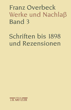 Franz Overbeck: Werke und Nachlaß von Brändle,  Rudolf, Cancik,  Hubert, Cancik-Lindemaier,  Hildegard, Peter,  Niklaus, Reibnitz,  Barbara von, Stauffacher,  Mathias, Stauffacher-Schaub,  Marianne, Stegemann,  Ekkehard W.