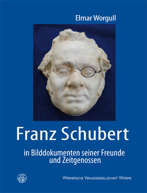 Franz Schubert in Bilddokumenten seiner Freunde und Zeitgenossen von Worgull,  Elmar
