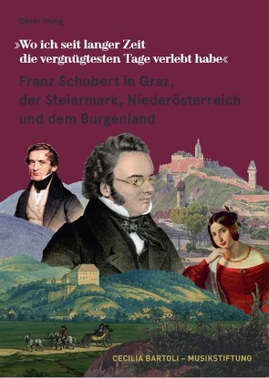 Franz Schubert in Graz, der Steiermark, Niederösterreich und dem Burgenland von Woog,  Oliver