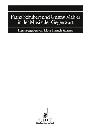 Franz Schubert und Gustav Mahler in der Musik der Gegenwart von Stahmer,  Klaus Hinrich