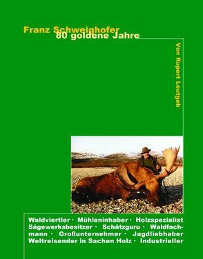 Franz Schweighofer – 80 Goldene Jahre von Leutgeb,  Rupert