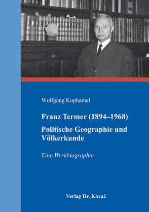 Franz Termer (1894–1968) – Politische Geographie und Völkerkunde von Kophamel,  Wolfgang