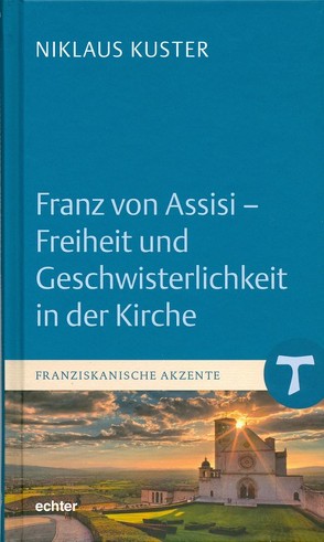 Franz von Assisi – Freiheit und Geschwisterlichkeit in der Kirche von Kuster,  Niklaus