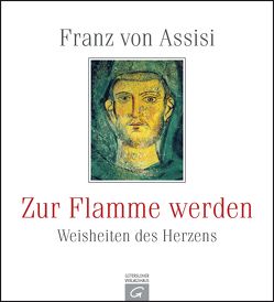Franz von Assisi. Zur Flamme werden von Gütersloher Verlagshaus