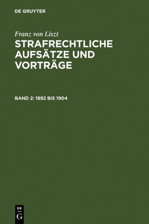 Franz von Liszt: Strafrechtliche Aufsätze und Vorträge / 1892 bis 1904 von Liszt,  Franz von