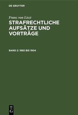 Franz von Liszt: Strafrechtliche Aufsätze und Vorträge / 1892 bis 1904 von Liszt,  Franz von