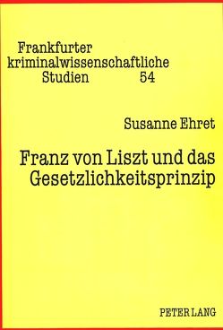 Franz von Liszt und das Gesetzlichkeitsprinzip von Ehret,  Susanne