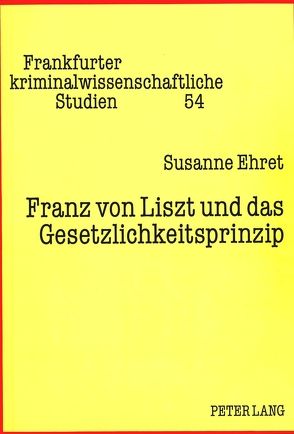 Franz von Liszt und das Gesetzlichkeitsprinzip von Ehret,  Susanne