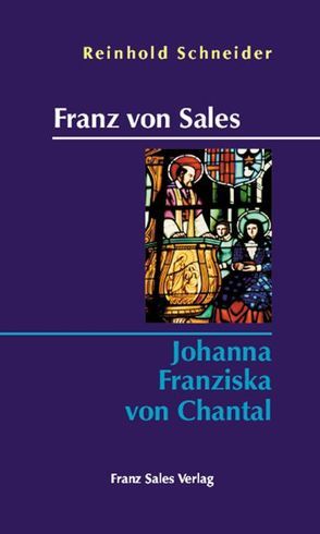 Franz von Sales – Johanna Franziska von Chantal von Schneider,  Reinhold